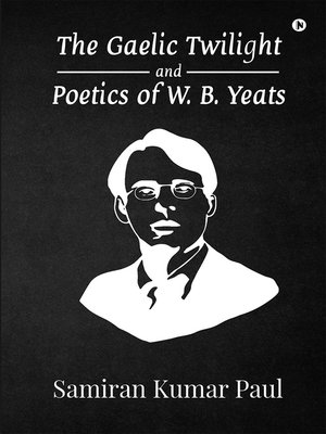 cover image of the Gaelic Twilight and Poetics of W. B. Yeats